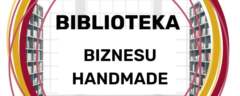 Biblioteka biznesowa dla twórczyń rękodzieła