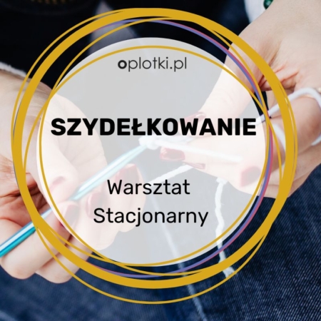 warsztat stacjonarny szydełkowania kurs stacjonarny