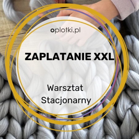 warsztat stacjonarny zaplatanie XXL wyplatanie kurs stacjonarny